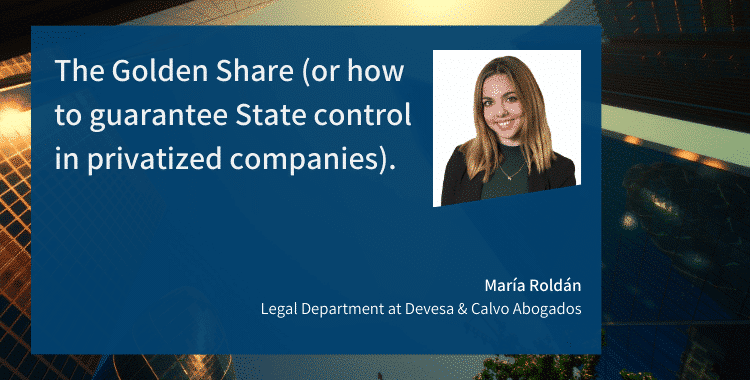 The Golden Share (or how to guarantee State control in privatized companies).