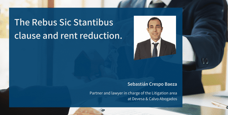 The Rebus Sic Stantibus clause and rent reduction.