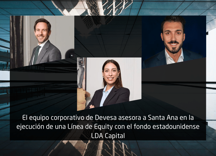 El equipo corporativo de Devesa asesora a Santa Ana en la ejecución de una Línea de Equity con el fondo estadounidense LDA Capital